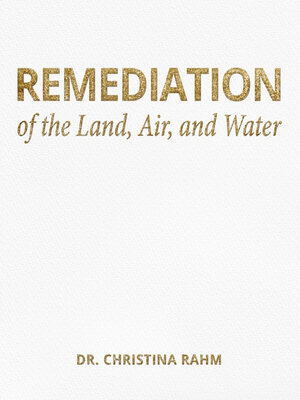 cover image of Remediation of the Land, Air, and Water
